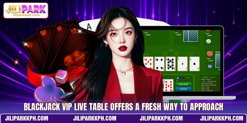 Blackjack Vip Live Table Offers A Fresh Way To Approach