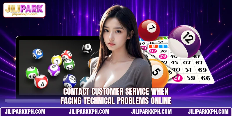 Contact customer service when facing technical problems online