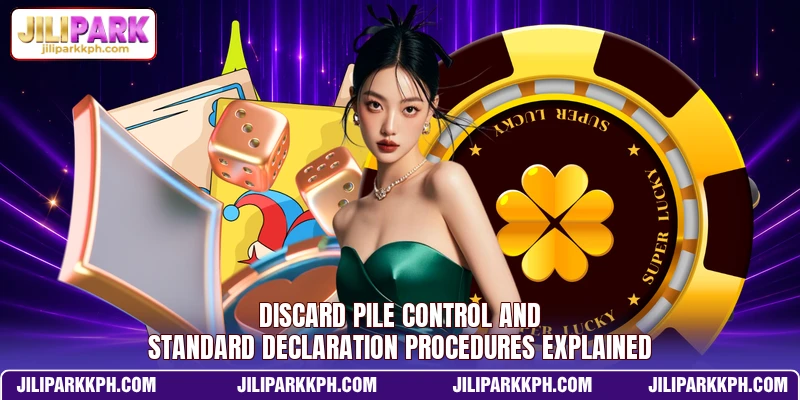 Discard pile control and standard declaration procedures explained