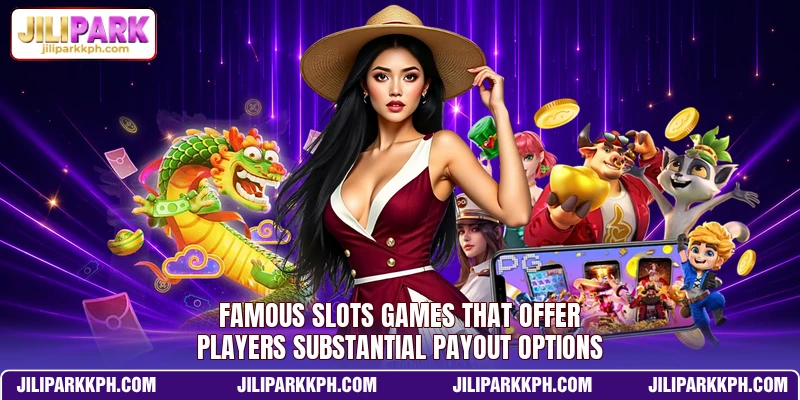 Famous slots games that offer players substantial payout options