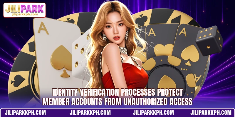 Identity verification processes protect member accounts from unauthorized access Identity verification processes protect member accounts from unauthorized access