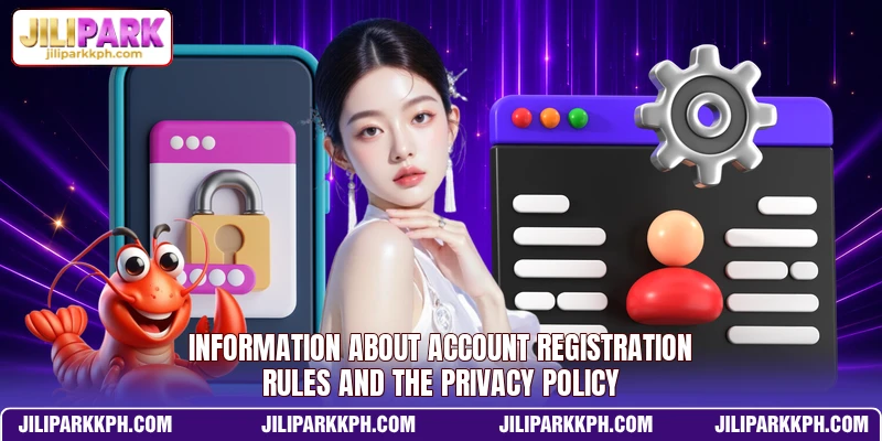 information about account registration rules and the privacy policy