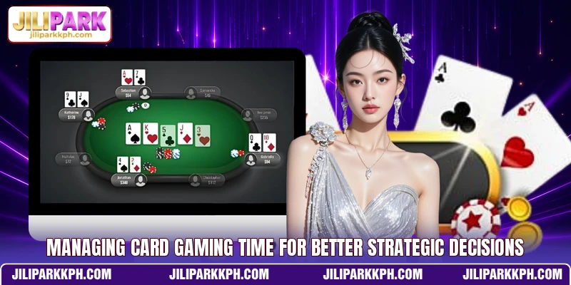 Managing card gaming time for better strategic decisions