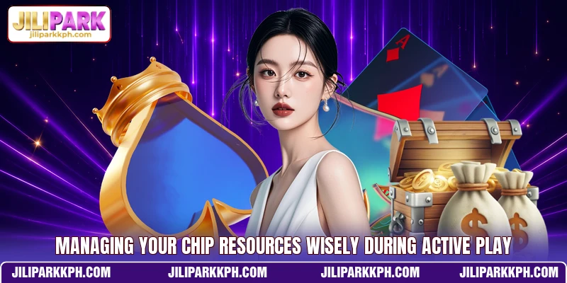 Managing your chip resources wisely during active play