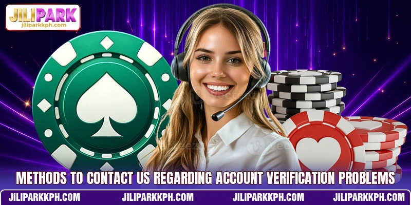 Methods to contact us regarding account verification problems Methods to contact us regarding account verification problems