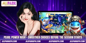 Pearl Power Rush - Smoother Choices Before The Session Starts