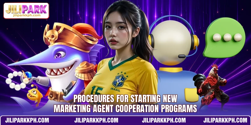 Procedures for starting new marketing agent cooperation programs Procedures for starting new marketing agent cooperation programs