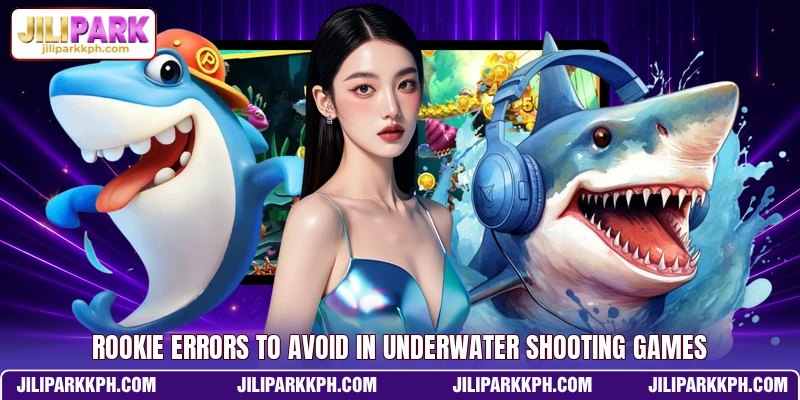 Rookie errors to avoid in underwater shooting games