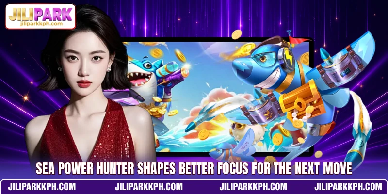 Sea Power Hunter Shapes Better Focus For The Next Move