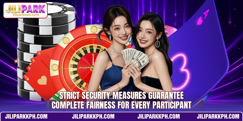 Strict security measures guarantee complete fairness for every participant