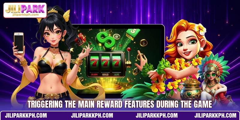 Triggering the main reward features during the game
